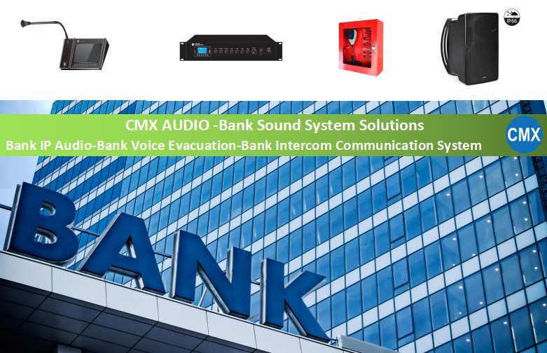CMX AUDIO -Bank Sound System Solutions-Public Address & Voice Evacuation