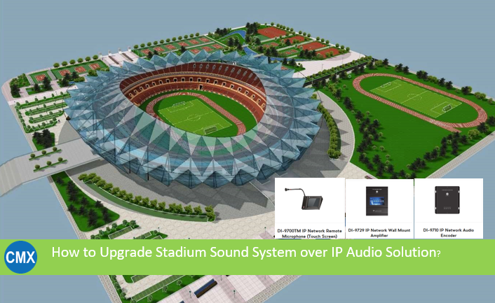 How to Upgrade Stadium Sound System over IP Audio Solution?